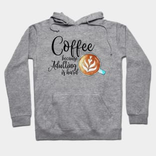 coffee because adulting is hard Hoodie